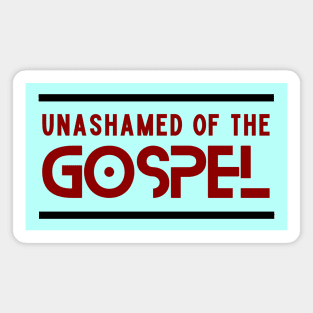 Unashamed Of The Gospel | Romans 1:16 Magnet